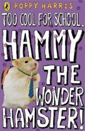 Too cool for school, Hammy the wonder hamster !  - Poppy Harris 