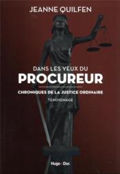 Dans les yeux du procureur : chronique de la justice ordinaire  - Jeanne Quilfen 