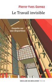 Le travail invisible ; enquête sur une disparition - Couverture - Format classique