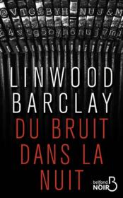 Du bruit dans la nuit  - Linwood Barclay 