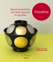 Wazzaka : beauté et perfection des objets japonais du quotidien  - Rinko Kimino 