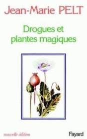 Drogues et plantes magiques  - Jean-Marie Pelt 