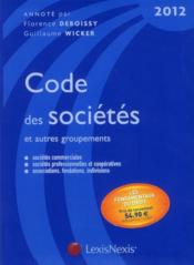 Code des sociétés et autres groupements (édition 2012)  - Guillaume Wicker - Florence Deboissy 