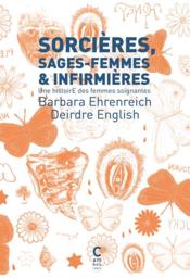 Sorcières, sages-femmes et infirmières ; une histoire des femmes soignantes  - Deirdre English - Barbara Ehrenreich 