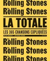 La totale ; Rolling Stones ; les 365 chansons expliquées  - Philippe Margotin - Jean-Michel Guesdon 