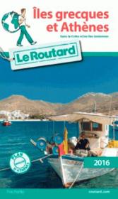 Guide du Routard ; îles grecques et Athènes (édition 2016)  - Collectif Hachette 