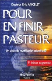 Pour en finir avec Pasteur : un siècle de mystification scientifique (5e édition) - Couverture - Format classique