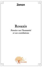 Rosaxis ; pensées sur l'humanité et ses corrélations - Couverture - Format classique