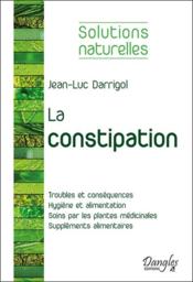 La constipation  - Darrigol Jean-Luc 