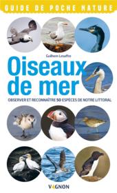 Oiseaux de bord de mer ; observer et reconnaître 50 espèces de notre littoral  - Guilhem Lesaffre 