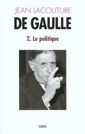 De Gaulle t.2 ; le politique (1944-1959) - Intérieur - Format classique
