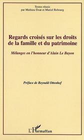 Regards croisés sur les droits de la famille et du patrimoine ; mélanges en l'honneur d'Alain Le Bayon  - Collectif - Mathieu Doat - Muriel Rebourg 