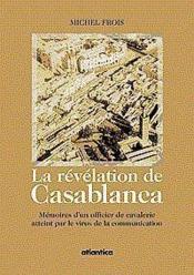 La Revelation De Casablanca Memoires Dun Officier De Cavalerie Atteint Par Le Virus De La Communicat Michel Frois -