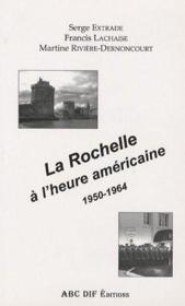 La Rochelle à l'heure américaine 1950-1964 - Couverture - Format classique