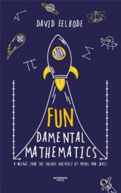 Fundamental mathematics ; a voyage into the quirky universe of maths & jokes  - David Eelbode 