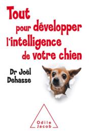 Tout pour développer l'intelligence de votre chien  - Joël Dehasse 