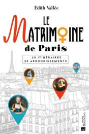 Le matrimoine de Paris ; 20 itin?raires, 20 arrondissements  - Édith Vallée 
