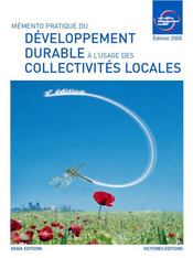 Memento pratique du developpement durable a l'usage des collectivites 2005 (2eme (édition 2005)  - Collectif 