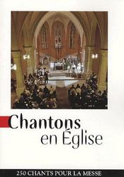 Chantons en église ; 250 chants pour la messe - Intérieur - Format classique