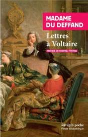 Lettres à Voltaire  - Madame Du Deffand 