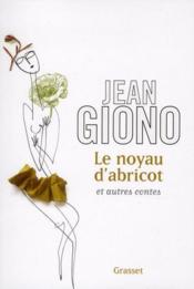 Le noyau d'abricot ; autres contes  - Jean Giono 
