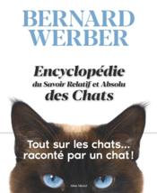 Encyclopédie du savoir relatif et absolu des chats  - Bernard Werber 
