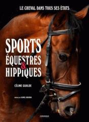 Sports équestres & hippiques ; le cheval dans tous ses états  - Celine Gualde 