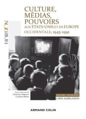 Culture, médias, pouvoirs aux Etats-Unis et en Europe, 1945-1991 ; capes-agrégation histoire-géographie  - Christian Delporte 