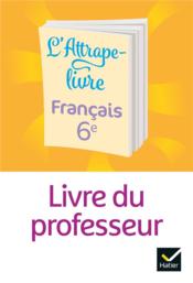 L'Attrape-livre ; français ; 6e ; livre du professeur (édition 2021)  - Bettina Bolle-Nicolas - Edwige Honnet - Celine Ormond - Nathalie Cambon - Celine Lecoeur 
