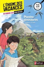 L'ENIGME DES VACANCES PRIMAIRE t.35 ; planète dinosaures ; du CM1 au CM2 ; 8/9 ans  - Claudine Aubrun 