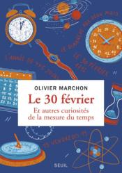Le 30 février et autres curiosités de la mesure du temps  - Olivier Marchon 
