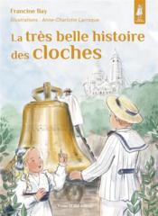 La très belle histoire des cloches  - Anne-Charlotte Laroque 