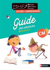 MHF - la méthode heuristique de français : lecture compréhension : guide des séances : CM (édition 2022)  - E. Fenetre 