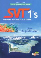 LIZEAUX & BAUDE ; SVT ; sciences de la vie et de la terre ; 1re ; livre du professeur 2011  - Denis Baude - Claude Lizeaux 