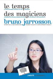 Le temps des magiciens  - Bruno Jarrosson 