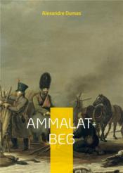 Ammalat-beg - un roman d'alexandre dumas sur la revolte des tchetchenes contre les russes  