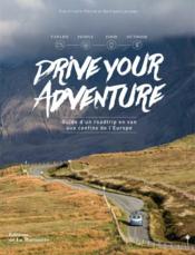Drive your adventure ; guide d'un roadtrip en van aux confins de l'Europe - Couverture - Format classique