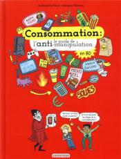 Consommation ; le guide de l'anti-manipulation  - Adrienne Barman - Faure/Barman - Guillemette Faure 