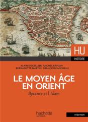 HU HISTOIRE ; le Moyen Age en Orient ; Byzance et l'Islam - Couverture - Format classique