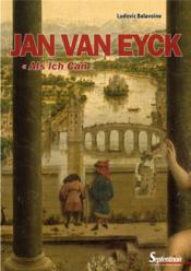 Jan van Eyck ; « Als Ich Can »  - Ludovic Balavoine 