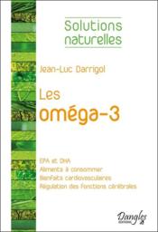 Les oméga-3  - Darrigol Jean-Luc 