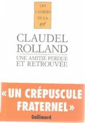 Les cahiers de la NRF ; une amitié perdue et retrouvée  - Paul Claudel - Romain Rolland 