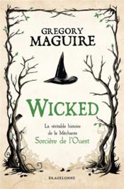 Wicked ; la véritable histoire de la méchante sorcière de l'ouest - Gregory Maguire
