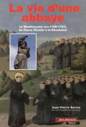 La vie d'une abbaye ; le Neufmoustier de Pierre l'Ermite à la Révolution  - Jean-Pierre Rorive 