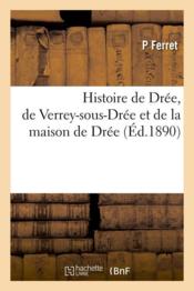 Histoire de dree, de verrey-sous-dree et de la maison de dree (ed.1890)  - Ferret P 
