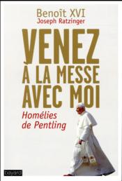Venez à la messe avec moi  - Benoît XVI 