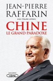 Chine ; le grand paradoxe  - Jean-Pierre Raffarin 