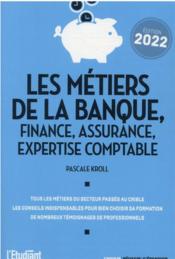 Vente  Les métiers de la banque, finance, assurance, expertise comptable (édition 2022)  - Pascale Kroll 