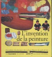 L'invention de la peinture - des couleurs, des pinceaux et des surfaces : l'histoire des outils de l - Couverture - Format classique