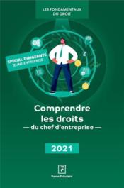 Comprendre les droits du chef d'entreprise (édition 2021)  - Collectif Groupe Revue Fiduciaire 